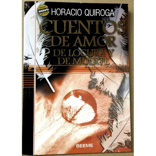 Cuentos de amor, de locura y de muerte: Incluye biografia del autor, de Quiroga, Horacio. Editorial BEEME, tapa blanda, edición 1 en español