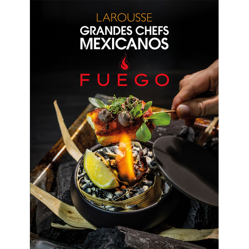 Grandes chefs mexicanos Fuego, de Ediciones Larousse. Editorial Larousse, tapa dura en español, 2022