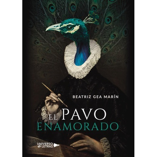 EL PAVO ENAMORADO, de Beatriz Gea Marín. Editorial Universo de Letras, tapa blanda, edición 1 en español