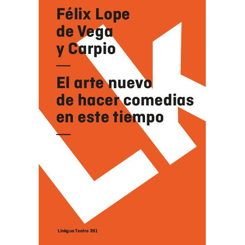 El Arte Nuevo De Hacer Comedias En Este Tiempo, De Félix Lope De Vega Y Carpio. Editorial Linkgua Red Ediciones En Español