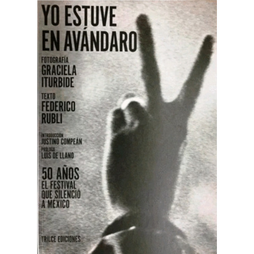 Yo estuve en Avándaro. 50 años: No, de RUBLI, FEDERICO / ITURBIDE, GRACIELA. Serie No Editorial Trilce Ediciones, edición no en español