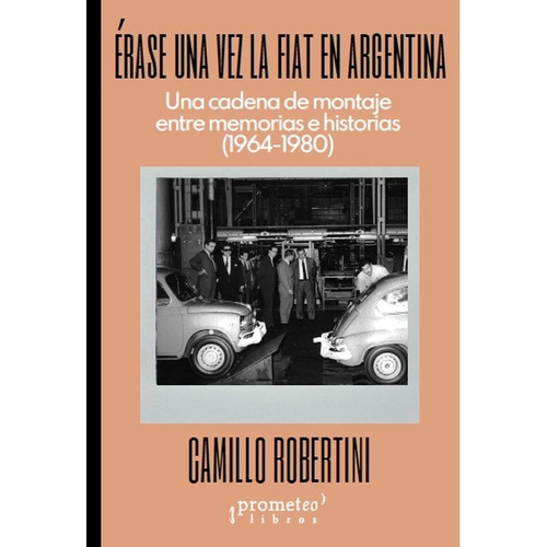 Erase Una Vez La Fiat En Argentina - Camillo Robertini