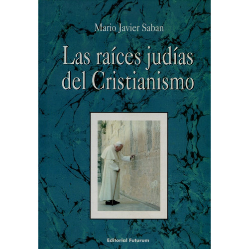 Las Raíces Judías Del Cristianismo, Javier Saban, Saban