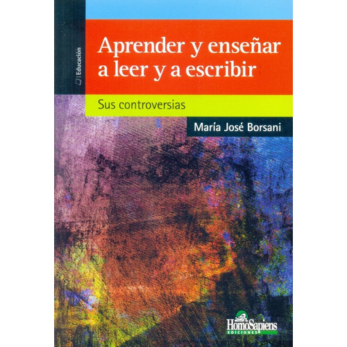 Aprender Y Enseñar A Leer Y Escribir: Sus Controversias, De María José Borsani. Editorial Homo Sapiens Ediciones, Edición 1 En Español