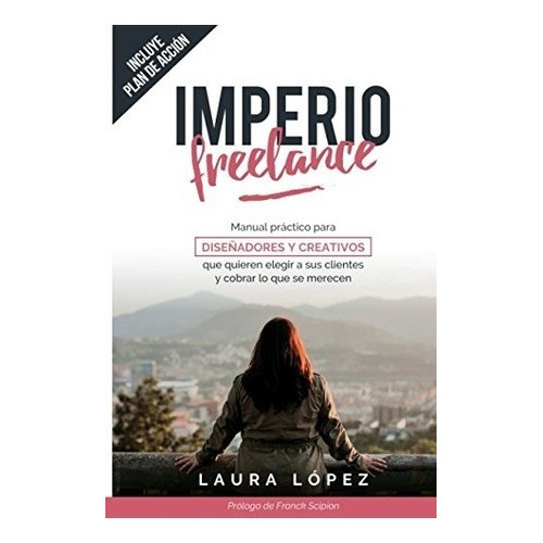 Imperio Freelance: Guia Practica Para Diseñadores Y Creati, De Laura Lopez Fernandez. Editorial Independently Published, Tapa Blanda En Español, 2017