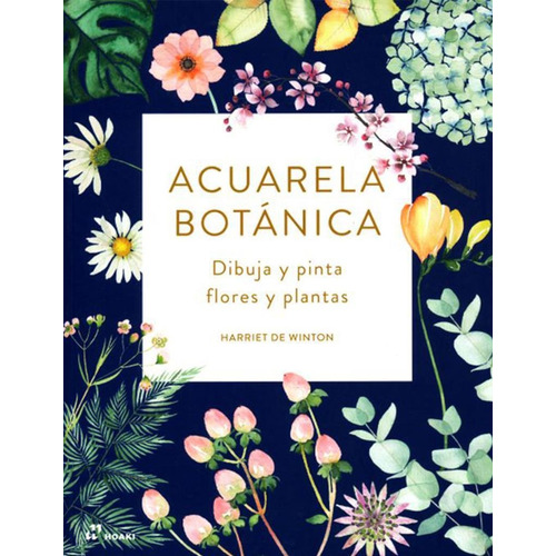 Acuarela Botanica: Dibuja Y Pinta Flores Y Plantas