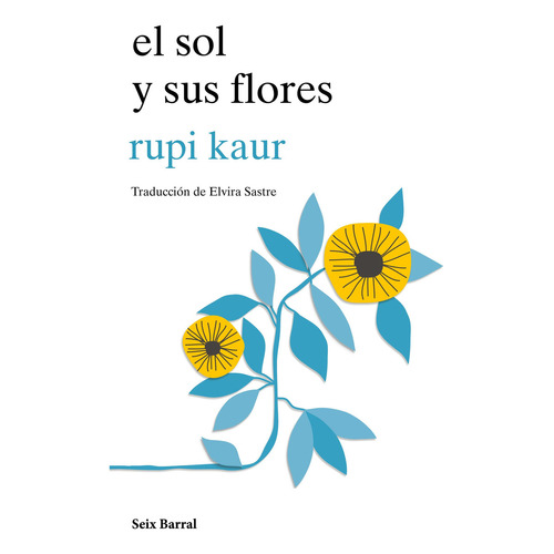 El sol y sus flores, de Kaur, Rupi. Serie Los tres mundos Editorial Seix Barral México, tapa blanda en español, 2018