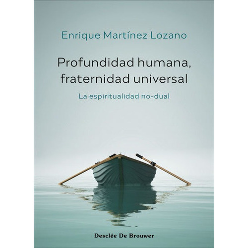 Profundidad Humana, Fraternidad Universal. La Espiritualidad No-dual, De Enrique Martinez Lozano. Editorial Desclee De Brouwer, Tapa Blanda En Español