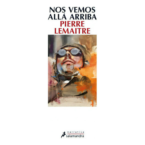 Nos Vemos Allá Arriba: Los Hijos Del Desastre 1, De Pierre Lemaitre. Editorial Penguin Random House, Tapa Blanda, Edición 2019 En Español