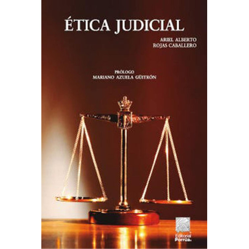 Ética judicial: No, de Rojas Caballero, Ariel Alberto., vol. 1. Editorial Porrua, tapa pasta blanda, edición 2 en español, 2021