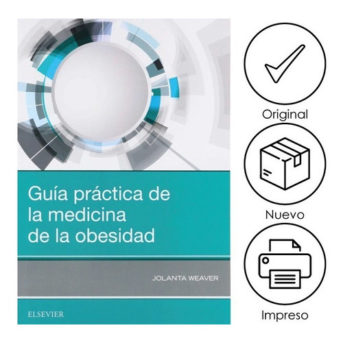 Weaver. Guía Práctica De La Medicina De La Obesidad, De Jolanta Weaver. Editorial Elsevier, Tapa Blanda, Edición 1 En Español, 2019