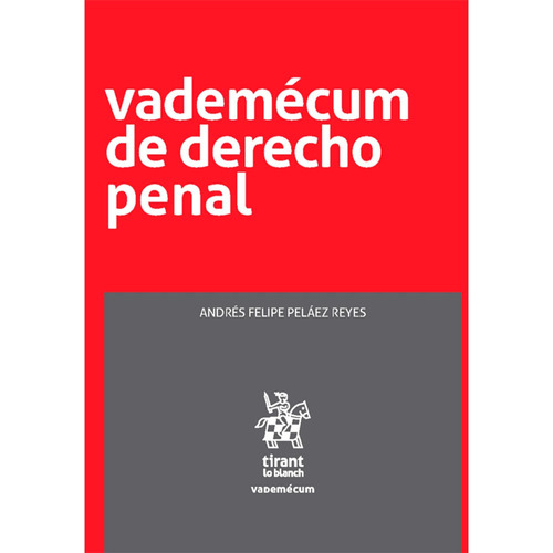 Vademécum De Derecho Penal: Vademécum De Derecho Penal, De Andrés Felipe Peláez Reyes. Editorial Tirant Lo Blanch, Tapa Blanda, Edición 1 En Español, 2023