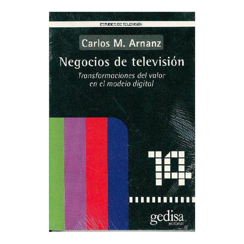 NEGOCIOS DE TELEVISION, de Arnanz, Carlos M.. Editorial Gedisa, tapa pasta blanda, edición 1 en español, 2020