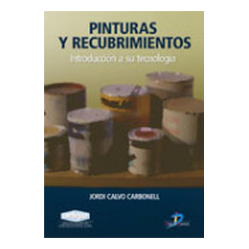 Pinturas y recubrimientos: No aplica, de Calvo Carbonell, Jordi. Serie 1, vol. 1. Editorial Diaz de Santos, tapa pasta blanda, edición 1 en español, 2009