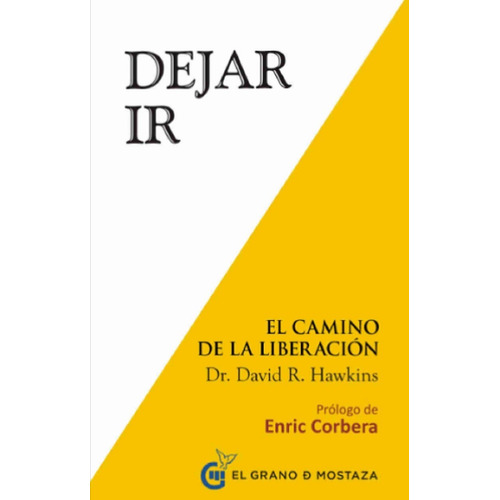 DEJAR IR. EL CAMINO DE LA LIBERACION, de DAVID HAWKINS., vol. 1.0. Editorial EL GRANO DE MOSTAZA, tapa blanda, edición 1 en español, 2014