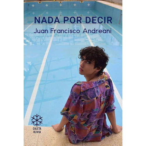 Nada Por Decir, De Juan Francisco Andreani. Editorial Caleta Olivia En Español