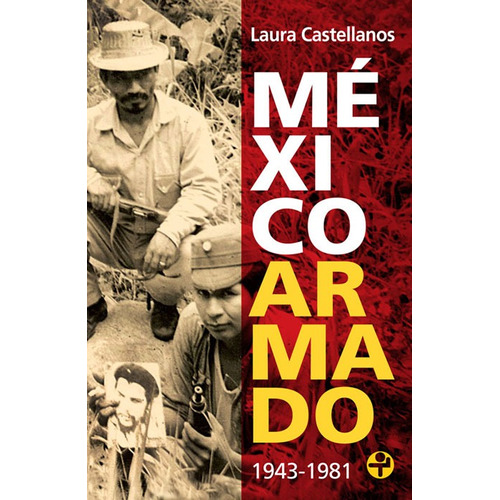 México armado. 1943-1981, de Castellanos, Laura. Serie Bolsillo Era Editorial Ediciones Era, tapa blanda en español, 2016