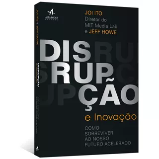 Disrupção E Inovação: Como Sobreviver Ao Futuro Incerto, De Howe, Jeff. Starling Alta Editora E Consultoria  Eireli, Capa Mole Em Português, 2017