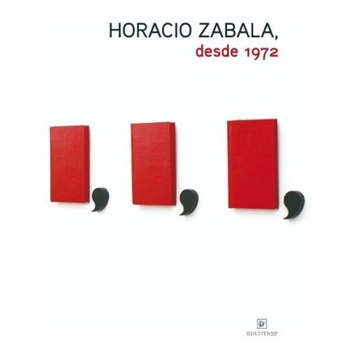 Horacio Zabala, Desde 1972 - Horacio Zabala, de Horacio Zabala. Editorial Eduntref en español