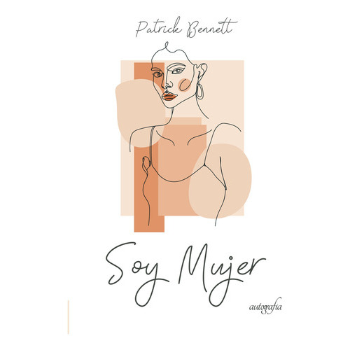 Soy Mujer, De Bennett , Patrick.., Vol. 1.0. Editorial Autografía, Tapa Blanda En Español, 2016