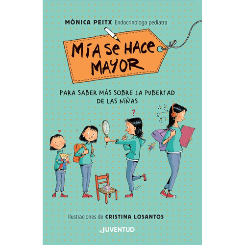 MIA SE HACE MAYOR: Para saber más sobre la pubertad de las niñas, de Cristina Losantos / Monica Peitx. Juventud Editorial, tapa blanda en español, 2023