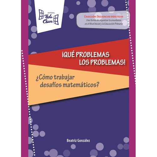 Libro ! Que Problemas Los Problemas! ¿ Como Trabajar Desafios Matematicos?, De Gonzalez, Beatriz. Editorial Hola Chicos, Tapa Blanda En Español