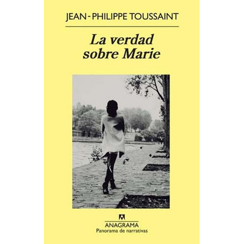 La Verdad Sobre Marie, De Toussaint, Jean-philippe. Serie N/a, Vol. Volumen Unico. Editorial Anagrama, Tapa Blanda, Edición 1 En Español, 2012