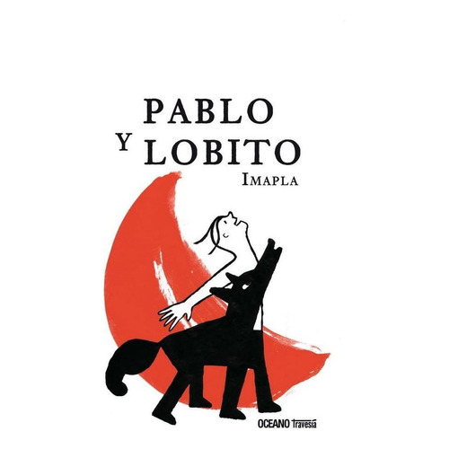 PABLO Y LOBITO, de Imapla. Editorial OCÉANO TRAVESÍA, tapa pasta dura, edición 1a en español, 2014