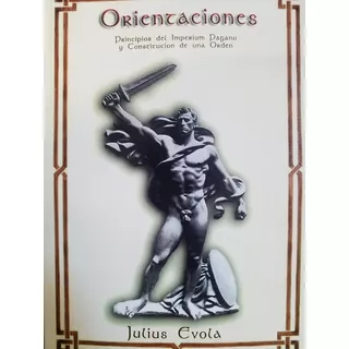 Orientaciones (principios Del Imperio Pagano) Julius Evola