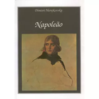 Napoleão: + Marcador De Páginas, De Merejkovsky, Dimitri. Editora Ibc - Instituto Brasileiro De Cultura Ltda, Capa Mole Em Português, 2006