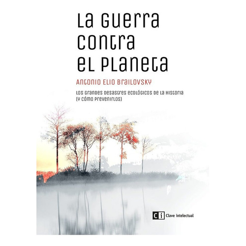La Guerra Contra El Planeta, De Brailovsky (argentino), Antonio Elio. Editorial Clave Intelectual, Tapa Blanda En Español
