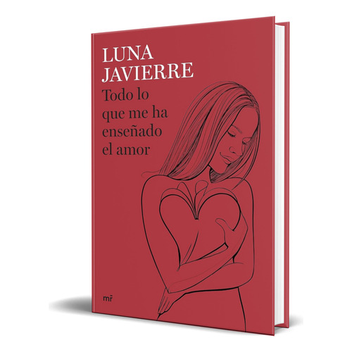 Libro Todo Lo Que Me Ha Enseñado El Amor [ Luna Javierre ], De Luna Javierre. Editorial Ediciones Martínez Roca, Tapa Blanda En Español, 2023