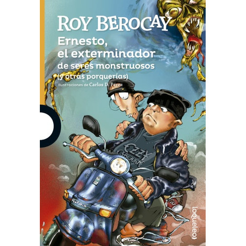 Ernesto, El Exterminador: DE SERES MONSTRUOSOS (Y OTRAS PORQUERIAS), de Roy Berocay. Editorial LOQUELEO, tapa blanda, edición 1 en español