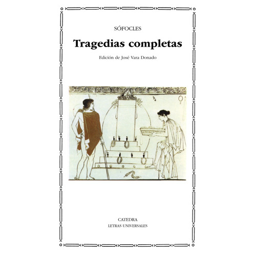 Tragedias completas, de Sófocles. Serie Letras Universales Editorial Cátedra, tapa blanda en español, 2005