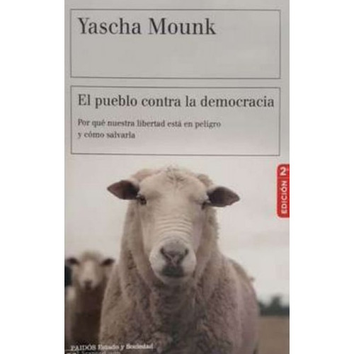 El pueblo contra la democracia, de Yascha Mounk. Editorial PAIDÓS, tapa blanda en español, 2018