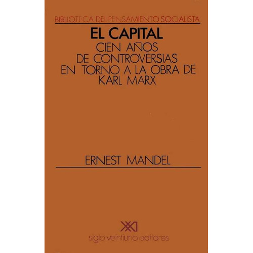 El Capital Cien Años De Controversia, Mandel, Siglo Xxi