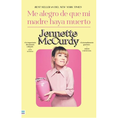 Me Alegro De Que Mi Madre Haya Muerto, De Jennette Mccurdy., Vol. 1.0. Editorial Tendencias, Tapa Blanda En Español, 2023