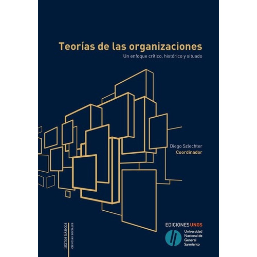 Teorías De Las Organizaciones - Szlechter, Diego, de Szlechter, Diego. Editorial Universidad Nacional De General Sarmiento en español