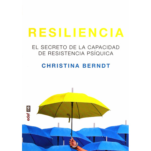 Resiliencia, El Secreto De La Capacidad De Resistencia Psiqu