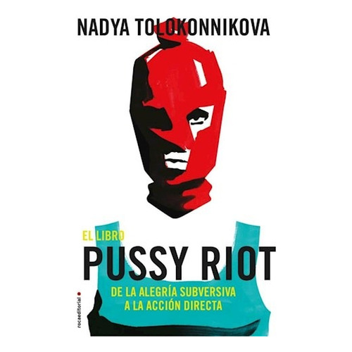 El Libro Pussy Riot, De Tolokonnikova, Nadya. Roca Editorial, Tapa Blanda En Español, 2018