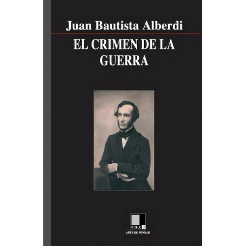El Crimen De La Guerra, De Juan Bautista Alberdi. Editorial Doble J S L, Tapa Blanda En Español