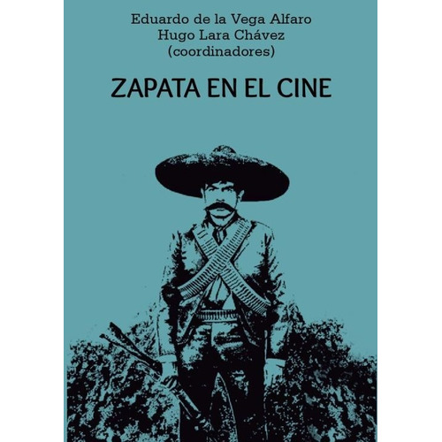 Zapata en el cine, de Vega Alfaro, Eduardo de la. Editorial Paralelo 21 en español, 2019
