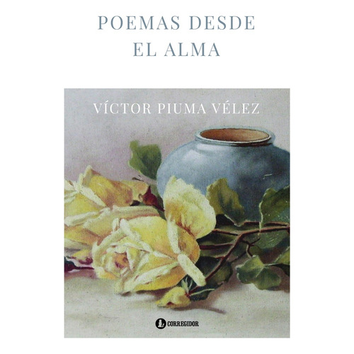Poemas Desde El Alma, De Víctor Piuma Velez. Editorial Corregidor, Tapa Blanda, Edición 1 En Español