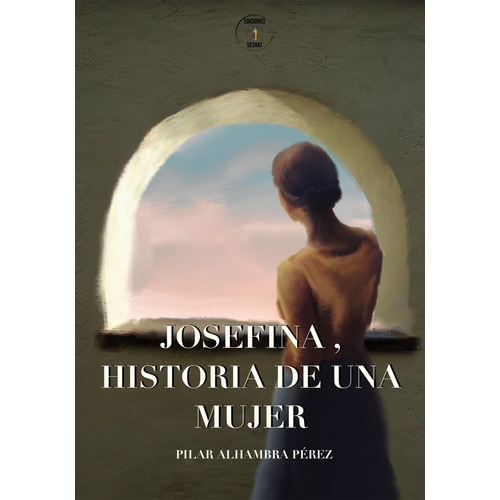 Josefina, Historia De Una Mujer, De Alhambra Perez,pilar. Editorial Ediciones Seshat, Tapa Blanda En Español