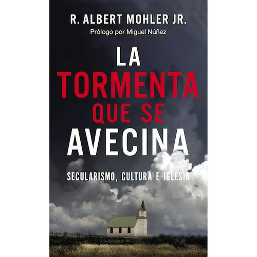 La tormenta que se avecina: Secularismo, cultura e Iglesia, de Mohler, R. Albert, Jr.. Editorial Vida, tapa dura en español, 2021