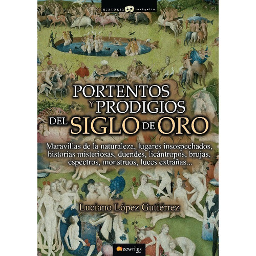 Portentos Y Prodigios Del Siglo De Oro, De Luciano López Gutiérrez. Editorial Ediciones Nowtilus En Español