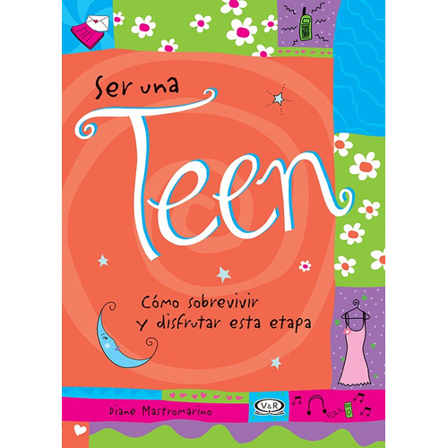 Ser una teen: Cómo sobrevivir y disfrutar esta etapa, de Mastromarino, Diane. Editorial VR Editoras, tapa blanda en español, 2008
