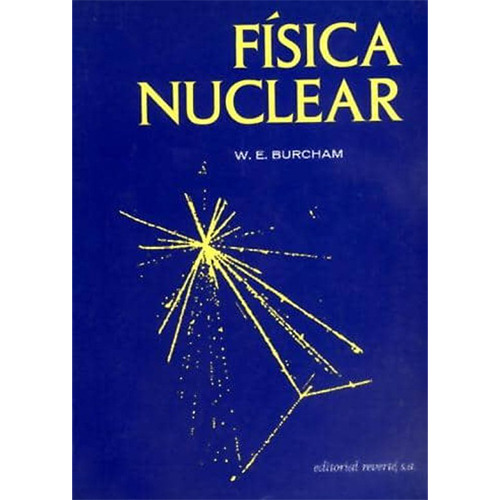 Física Nuclear 1º Edicion, De Burcham, W. E.. Editorial Reverte, Tapa Blanda En Español