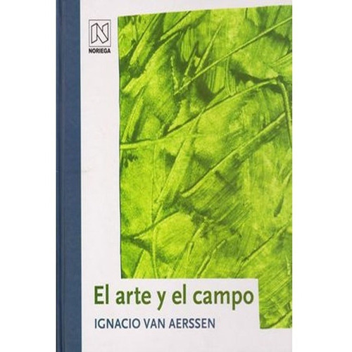 El Arte Y El Campo. Ignacio Van Aerssen, De Ignacio Van Aerssen., Vol. 1. Editorial Limusa, Tapa Blanda, Edición Limusa En Español, 2012