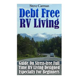 Libro Debt Free Rv Living: Guide On Stress-free Full Time...